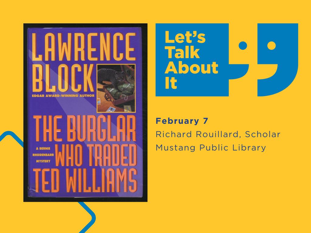 February 7, Richard Rouillard scholar, Mustang Public Library, The Burglar Who Traded Ted Williams by Lawrence Block 
