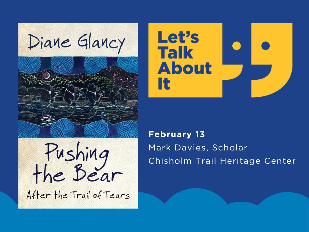February 13, Mark Davies scholar, Chisholm Trail Heritage center, Pushing the Bear by Diane Glancy