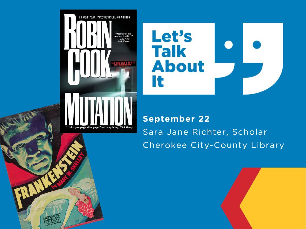 September 22; Sara Jane Richter scholar, Cherokee City-County Library; Frankenstein by Mary Shelley/Mutation by Robin Cook