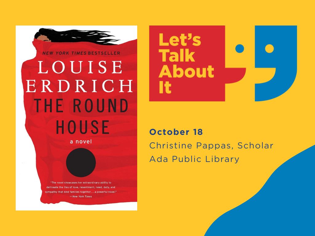 October 18, Christine Pappas scholar, Ada Public Library, The Round House by Louise Erdrich