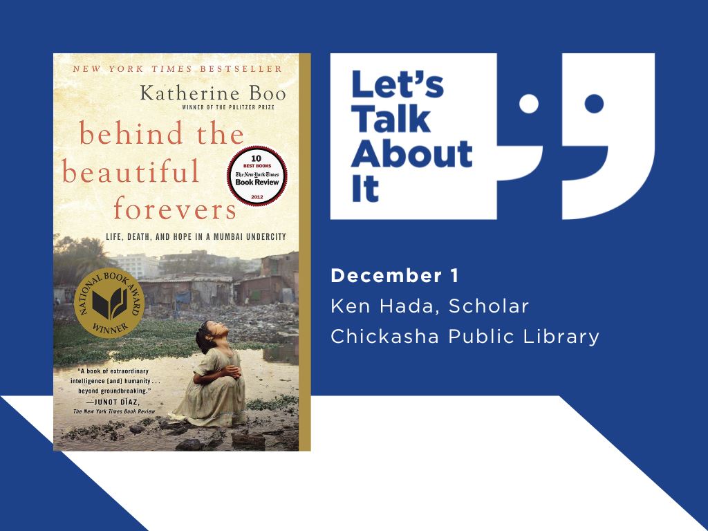 December 1, Ken Hada scholar, Chickasha Public Library, Behind the Beautiful Forevers: Life, Death and Hope in a Mumbai Undercity by Katherine Boo