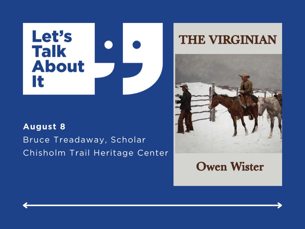 August 8, Bruce Treadaway scholar, Chisholm Trail Heritage Center, The Virginian by Owen Wister