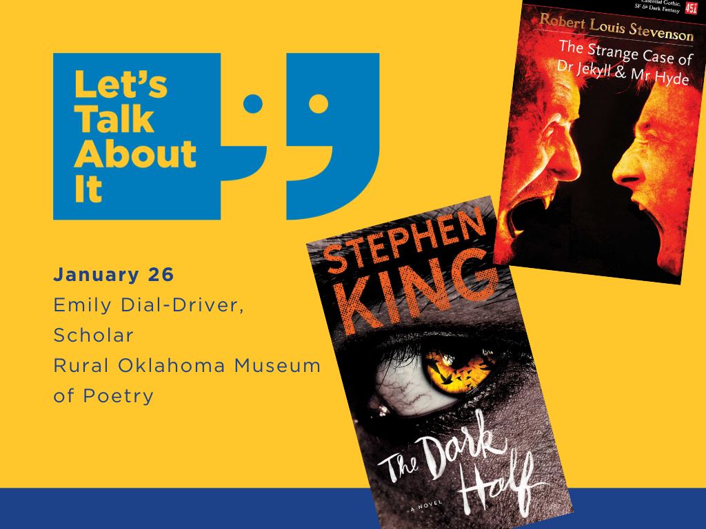 January 26, Emily Dial-Driver scholar, Rural Oklahoma Museum of Poetry, Dr. Jekyll and Mr. Hyde by Robert Louis Stevenson/The Dark Half by Stephen King