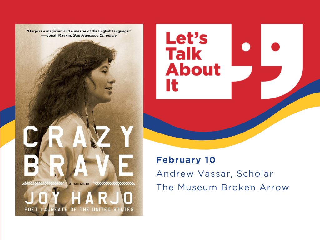 Crazy Brave, February 10, Andrew Vassar Scholar, The Museum Broken Arrow