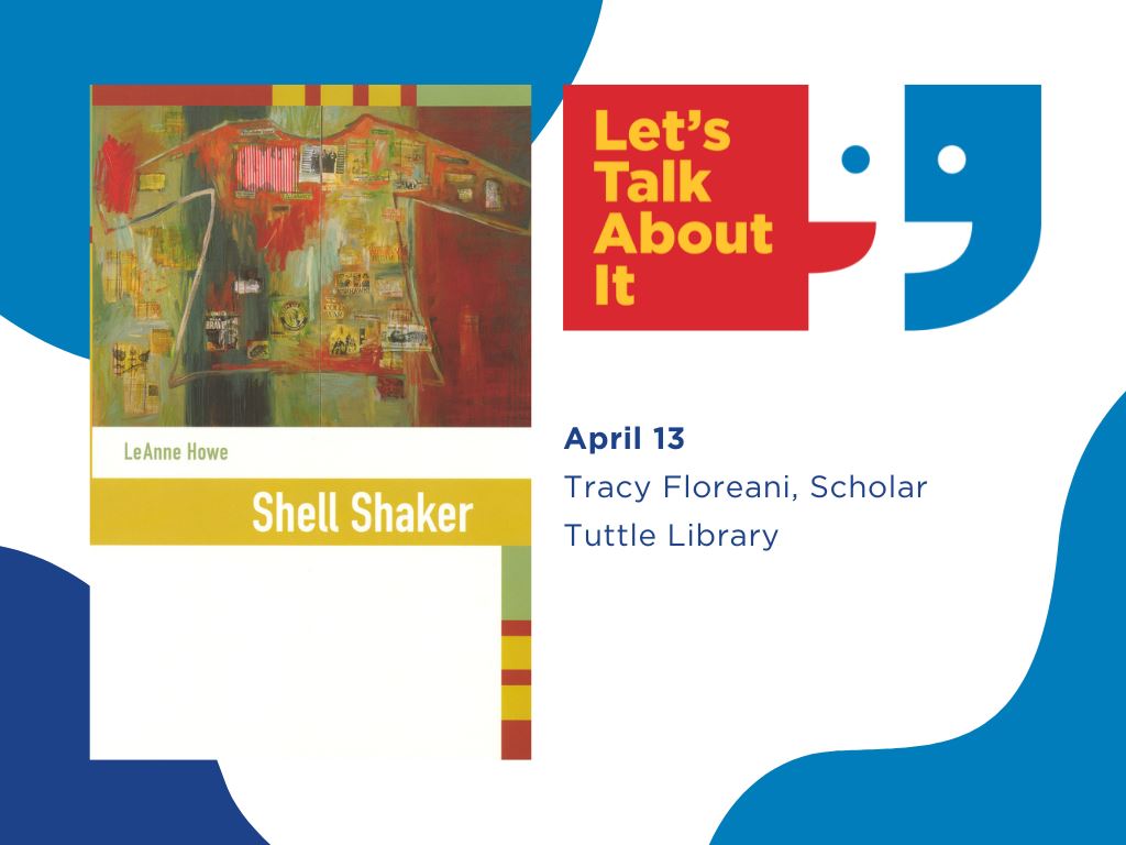 April 13, Tracy Floreani scholar, Tuttle library, Shell Shaker by LeAnne Howe
