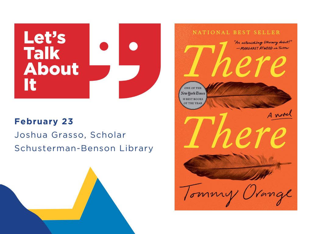 February 23, Joshua Grasso scholar, Schusterman-Benson Library, There There by Tommy Orange