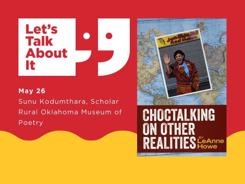 Choctalking on other realities, May 26, Sunu Kodumthara scholar, Rural Oklahoma museum of poetry