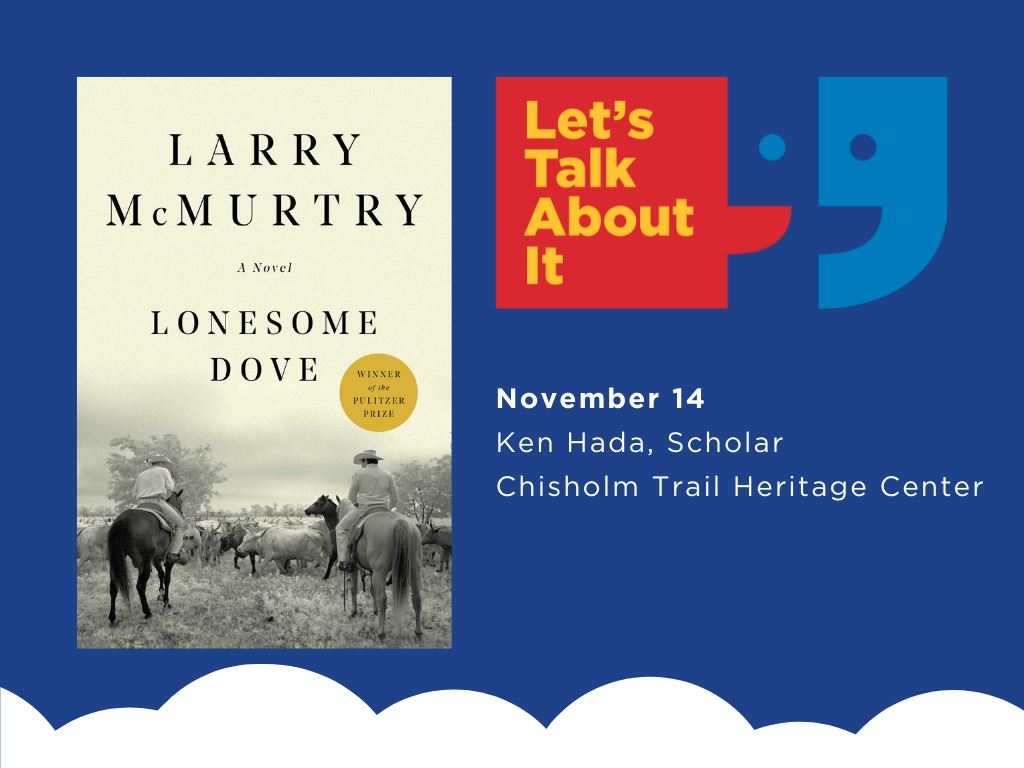 November 14, Ken Hada scholar, Chisholm Trail Heritage Center, Lonesome Dove by Larry McMurtry