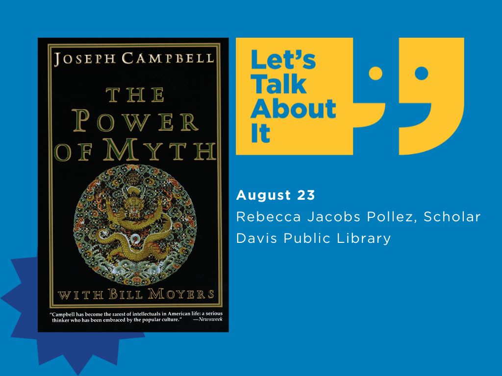 August 23, Rebecca Jacobs Pollez scholar, Davis Public library, The Power of myth by Joseph Campbell