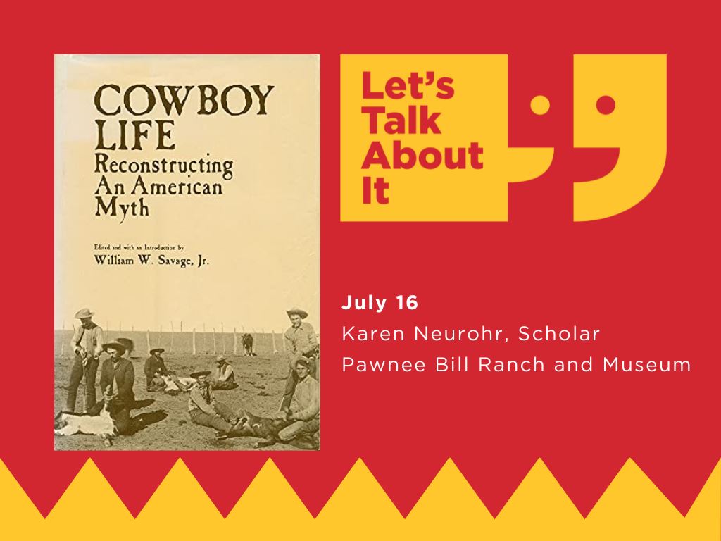 July 16, Karen Neurohr scholar, Pawnee Bill Ranch and Museum, Cowboy Life edited by William Savage Jr