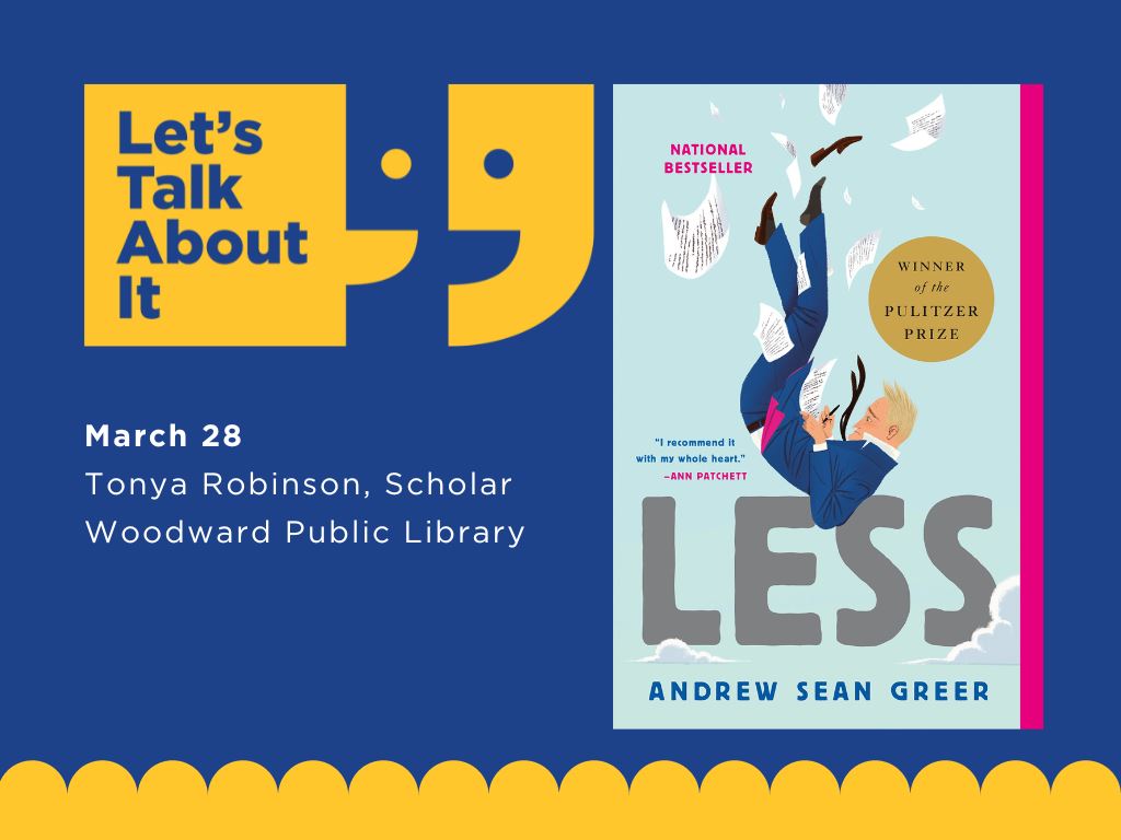 March 28, Tonya Robinson scholar, Woodward public library, Less by Andrew Sean Greer