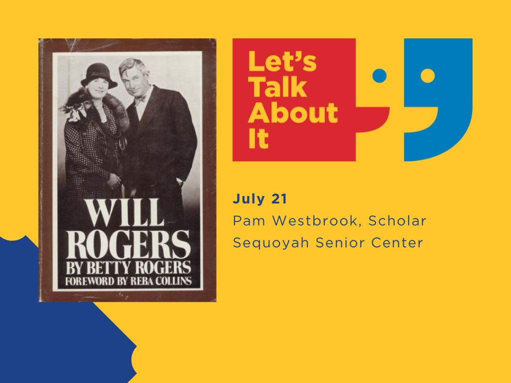 July 21, Pam Westbrook scholar, Sequoyah Senior Center, Will Rogers by Betty Rogers