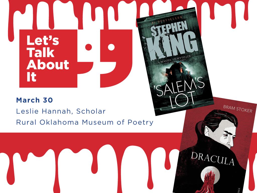 March 30, Leslie Hannah scholar, Rural Oklahoma Museum of Poetry, Dracula by Bram Stoker/Salem’s Lot by Stephen King