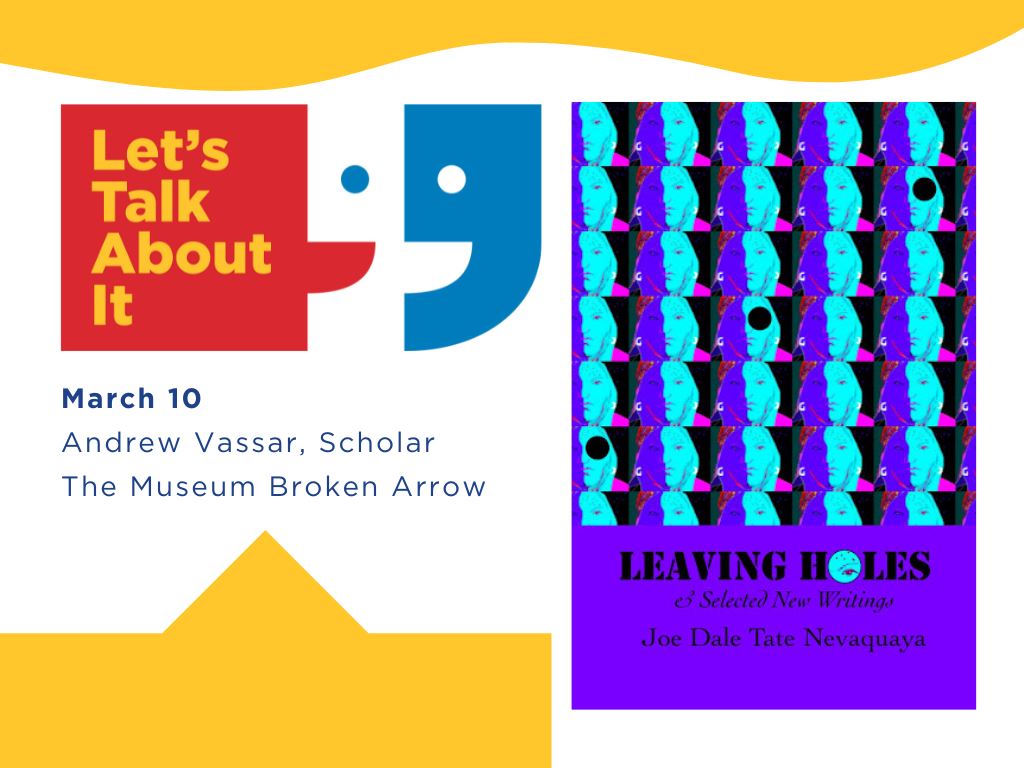 Leaving Holes, March 10, Andrew Vassar scholar, The Museum Broken Arrow