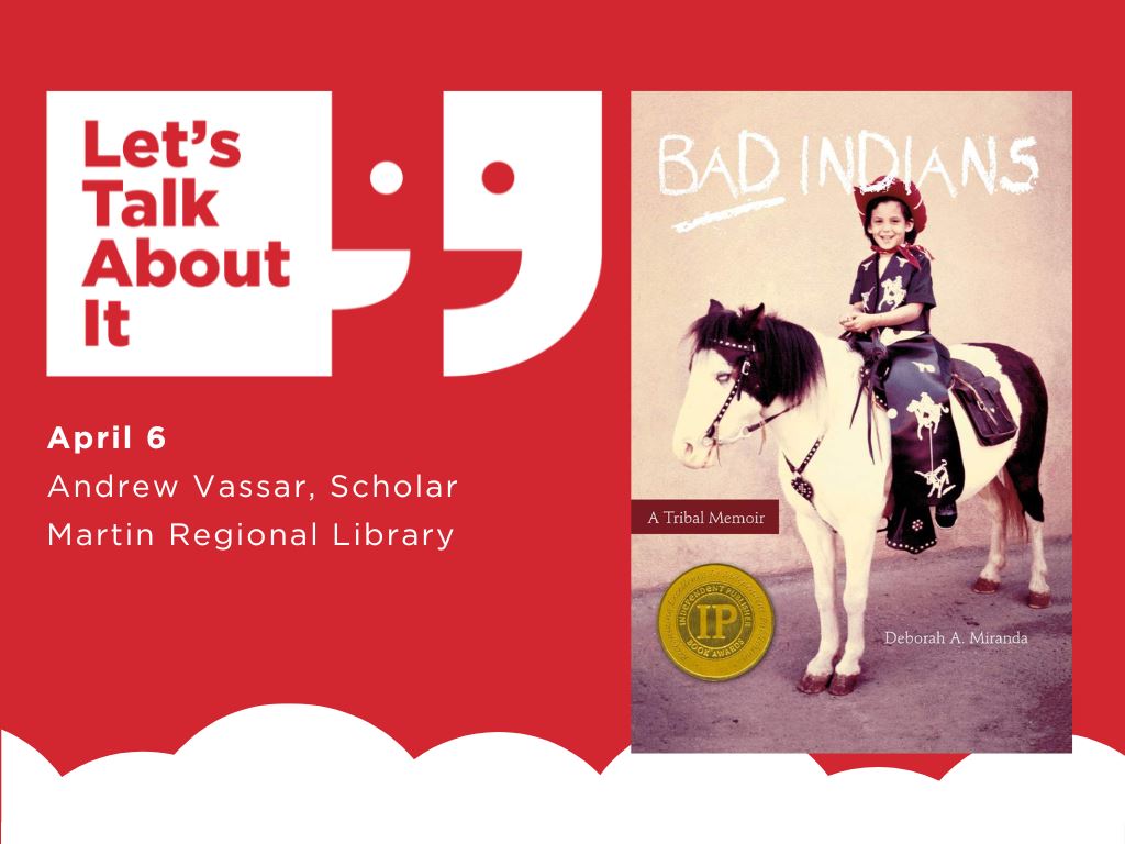 April 6, Andrew Vassar scholar, Martin regional library, Bad Indians: A Tribal Memoir by Deborah Miranda