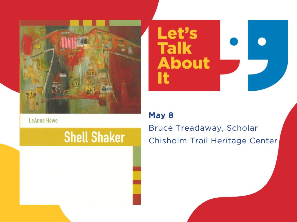 May 8, Bruce Treadaway scholar, Chisholm Trail Heritage Center, Shell Shaker by LeAnne Howe