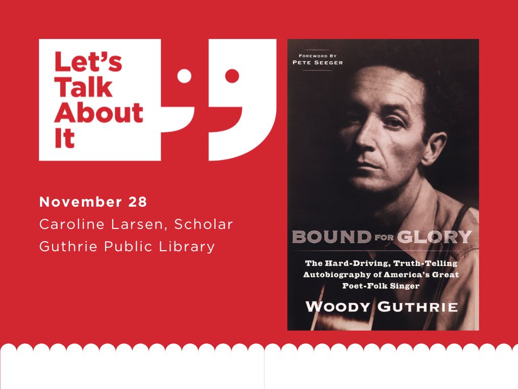 November 28, Caroline Larsen scholar, Guthrie Public Library, Bound for Glory by Woody Guthrie