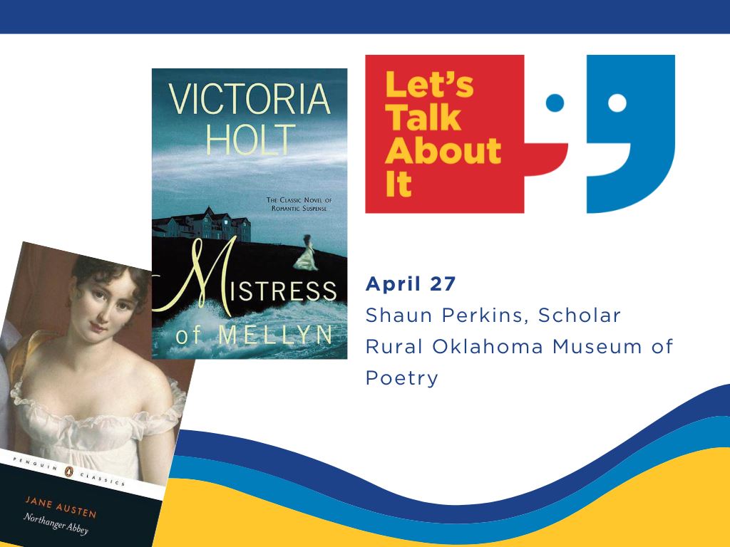 April 27, Shaun Perkins scholar, Rural Oklahoma Museum of Poetry, Northanger Abbey by Jane Austen/The Mistress of Mellyn by Victoria Holt